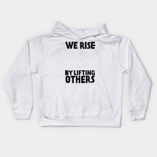 We Rise By Lifting Others Kids Hoodie